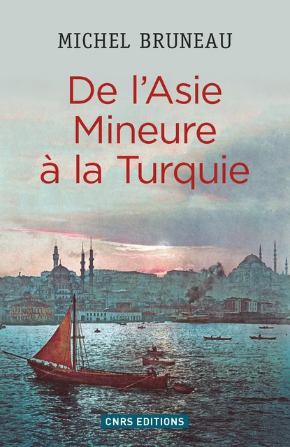 De l'Asie mineure à la Turquie - Michel Bruneau - CNRS editions