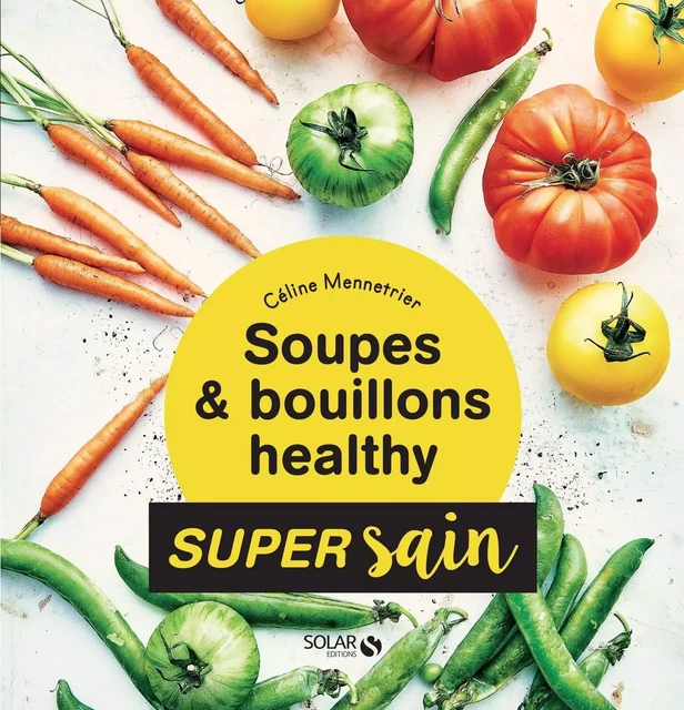 Soupes & bouillons healthy - super sain - Céline Mennetrier - edi8