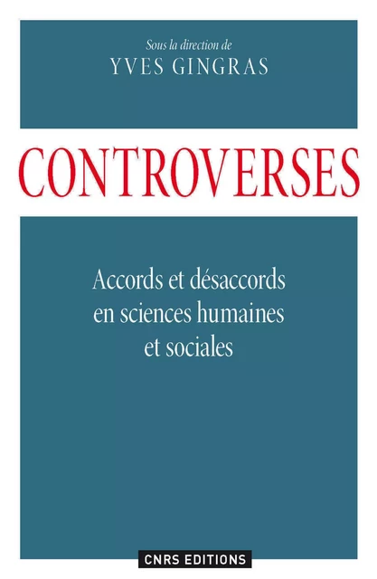 Controverses. Accords et désacords en sciences humaines et sociales - Xavier Gingras - CNRS editions