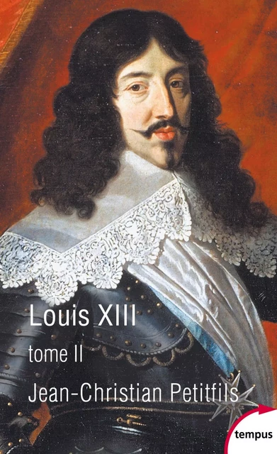 Louis XIII, tome 2 - Jean-Christian Petitfils - Place des éditeurs