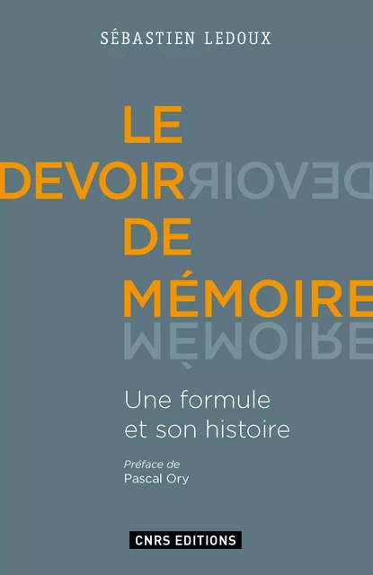 Le Devoir de mémoire. Une formule et son histoire - Sébastien Ledoux - CNRS editions