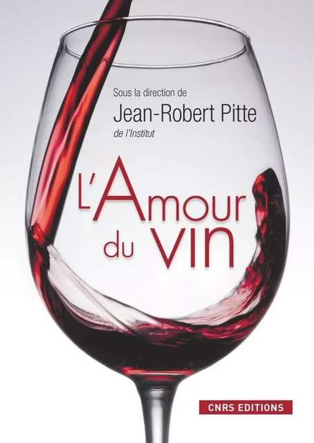 L'Amour du vin - Jean-Robert Pitte - CNRS editions