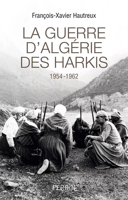 La guerre d'Algérie des Harkis - François-Xavier Hautreux - Place des éditeurs