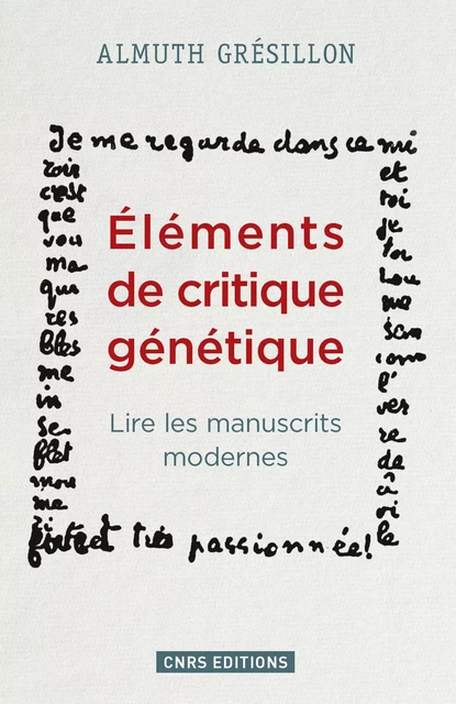 Eléments de critique génétique. Lire les manuscrits modernes - Almuth Grésillon - CNRS editions