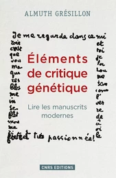 Eléments de critique génétique. Lire les manuscrits modernes