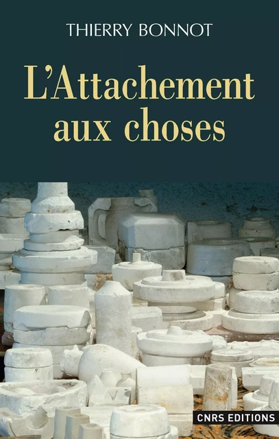 L'Attachement aux choses - Thierry Bonnot - CNRS editions