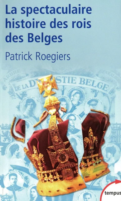 La spectaculaire histoire des rois des Belges - Patrick Roegiers - Place des éditeurs