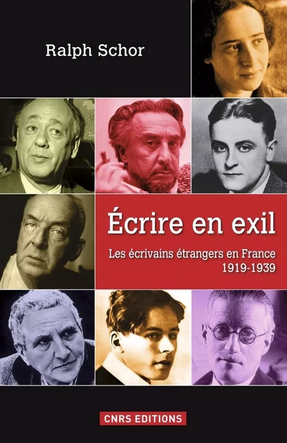 Ecrire en exil. Les écrivains étrangers en France - Ralph Schor - CNRS editions