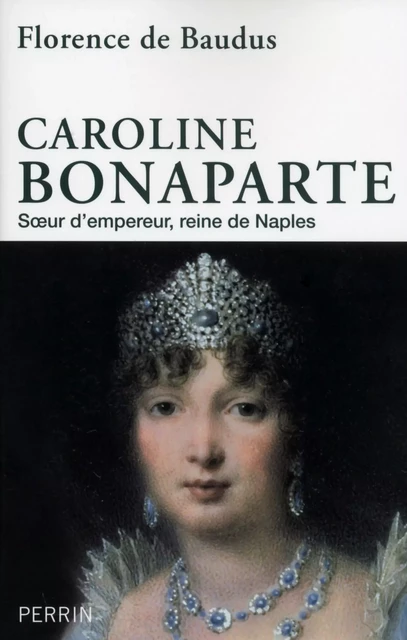 Caroline Bonaparte - Florence de Baudus - Place des éditeurs