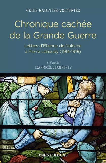 Chronique cachée de la Grande Guerre - Odile Gaultier-Voituriez - CNRS editions