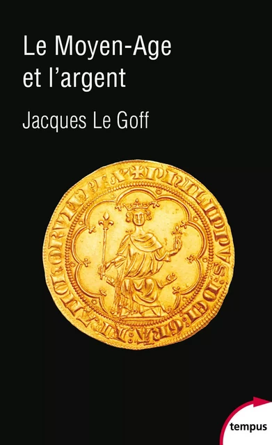 Le Moyen Age et l'argent - Jacques Le Goff - Place des éditeurs