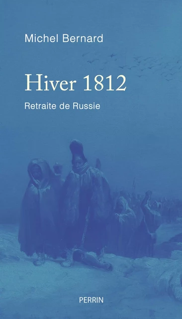 Hiver 1812 (Prix Spécial du jury de la Fondation Napoléon) - Michel Bernard - Place des éditeurs