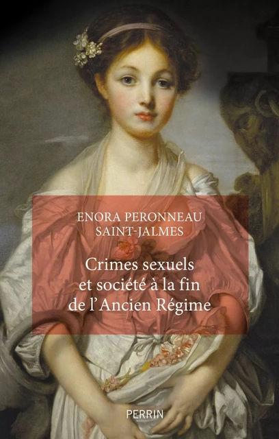 Crimes sexuels et société à la fin de l'Ancien Régime - Enora Peronneau Saint-Jalmes - Place des éditeurs