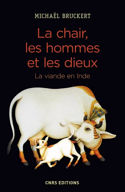 La chair, les hommes et les dieux. La viande en Inde - Michaël Bruckert - CNRS editions