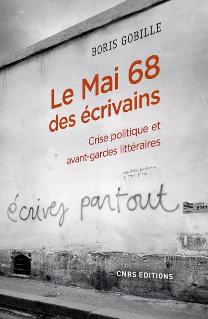 Le mai 68 des écrivains. Crise politique et avant-gardes littéraire - Boris Gobille - CNRS editions