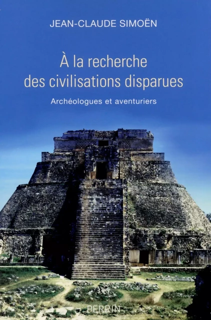 A la recherche des civilisations disparues - Jean-Claude Simoën - Place des éditeurs