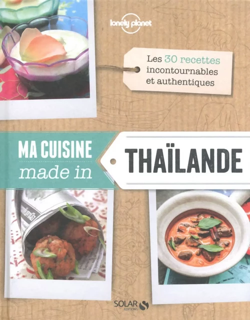 Ma cuisine made in Thaïlande - Lonely Planet Solar - Sirikit Thai, Martine LIZAMBARD - edi8