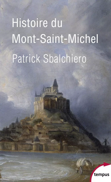 Histoire du Mont Saint-Michel - Patrick Sbalchiero - Place des éditeurs