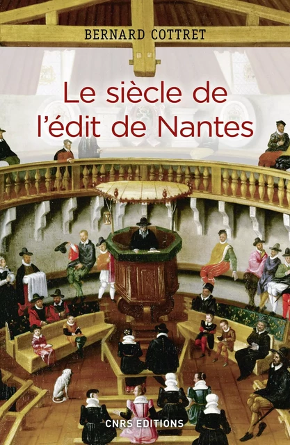 Le siècle de l'édit de Nantes - Bernard Cottret - CNRS editions