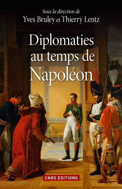 Diplomaties au temps de Napoléon - Thierry Lentz, Yves Bruley - CNRS editions