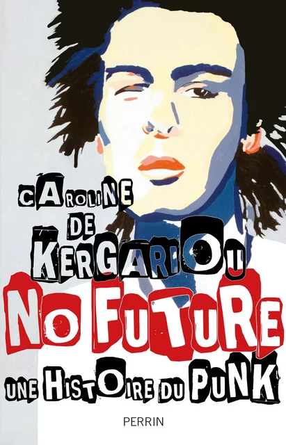 No Future. Histoire du punk - Caroline de Kergariou - Place des éditeurs