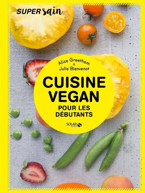 Cuisine vegan pour débutants - super sain - Alice Greetham - edi8