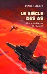 Le siècle des As (1915-1988) - Une autre histoire de l'aviation