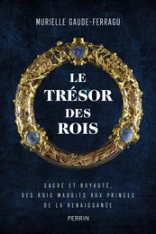 Le trésor des rois (Médaille Gobert 2023 de l'Académie des Inscriptions et Belles-Lettres)