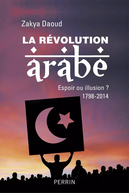 La révolution arabe (1798-2014) - Zakya Daoud - Place des éditeurs