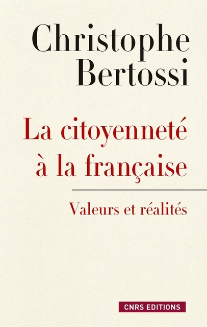 Citoyenneté à la française. Valeurs et réalités - Christophe Bertossi - CNRS editions