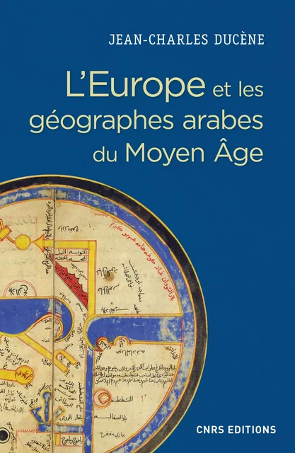 L'Europe et les géographes arabes du Moyen Age - Jean-Charles Ducène - CNRS editions