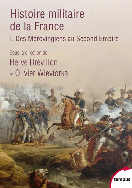 Histoire militaire de la France (T1) - Benjamin Deruelle, Xavier Hélary, Annie Crépin, Hervé Drévillon, Bernard Gainot - Place des éditeurs