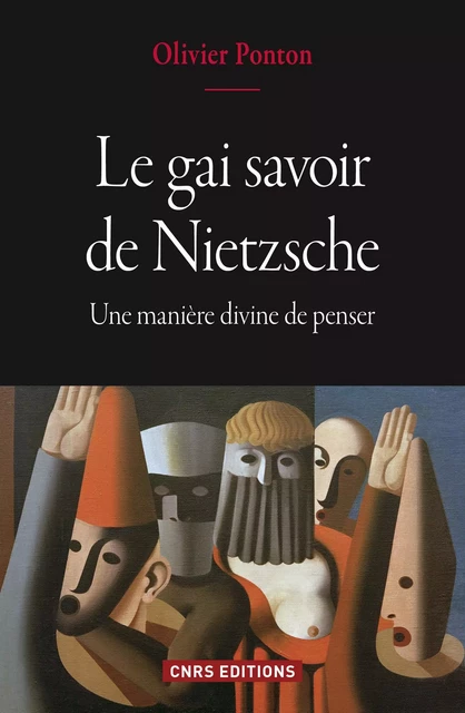 Le gai savoir de Nietzsche - Une manière divine de penser - Olivier Ponton - CNRS editions