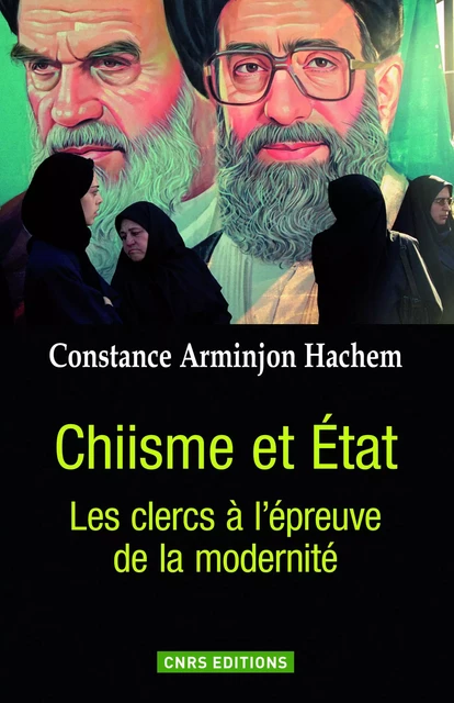 Chiisme et Etat. Les Clercs à l'épreuve de la modernité - Constance Arminjon - CNRS editions