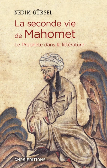 La seconde vie de Mahomet. Le Prophète dans la littérature - Nedim Gürsel - CNRS editions