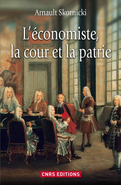 L'Economiste, la cour et la patrie - Arnault Skornicki - CNRS editions