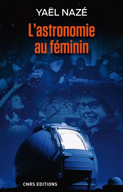 L'Astronomie au féminin - Yaël Nazé - CNRS editions