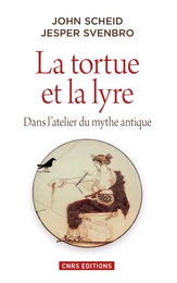 La Tortue et la lyre. Dans l'atelier du mythe antique