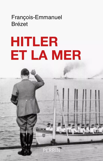 Hitler et la mer - François-Emmanuel Brézet - Place des éditeurs