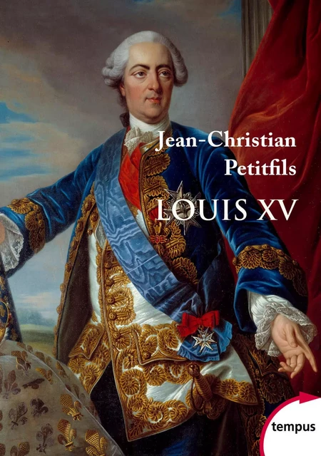 Louis XV - Jean-Christian Petitfils - Place des éditeurs