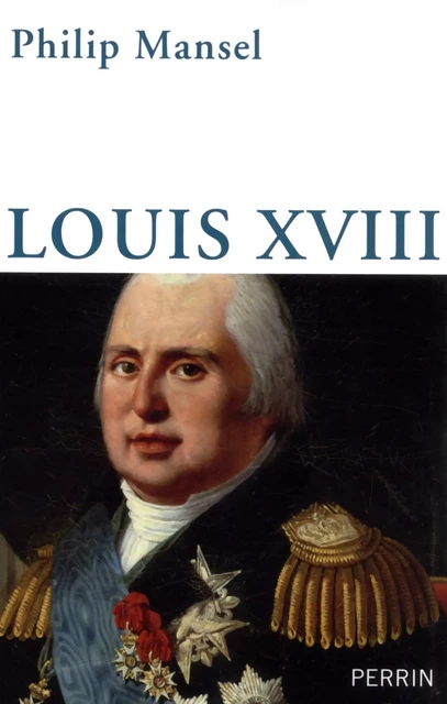 Louis XVIII - Philip Mansel - Place des éditeurs