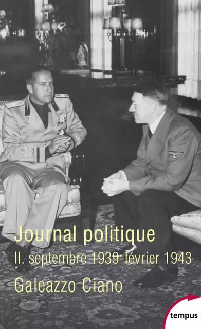 Journal politique, Tome 2 : septembre 1939-février 1943 - Galeazzo Ciano - Place des éditeurs