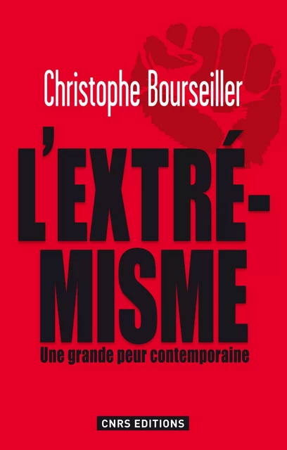 Extrémismes. enquête sur une grande peur contemporaine - Christophe Bourseiller - CNRS editions