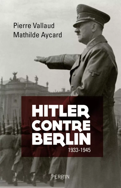 Hitler contre Berlin - Pierre Vallaud, Mathilde Aycard - Place des éditeurs