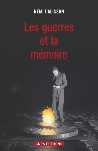 La Guerre, la fête et la mémoire - Rémi Dalisson - CNRS editions