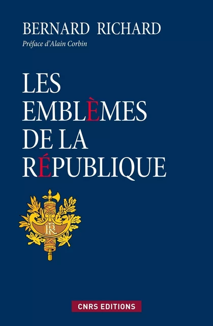 Les emblèmes de la république - Bernard Richard - CNRS editions