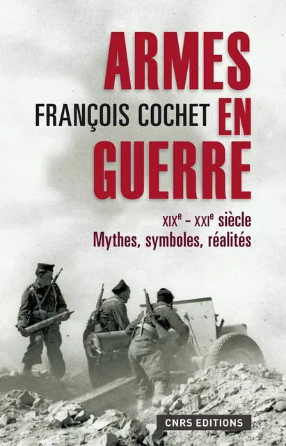 Armes en guerre. xixe xxie siècles - François Cochet - CNRS editions