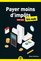 Payer moins d'impôts pour les Nuls 2023-2024 : Livre sur la finance et la fiscalité, Découvrir comment payer moins d'impôts pour optimiser son budget, avec les dernières réformes sur l'imposition