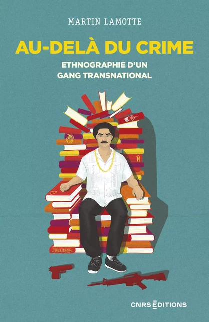 Au-delà du crime. Ethnographie d'un gang transnational - Martin Lamotte - CNRS editions