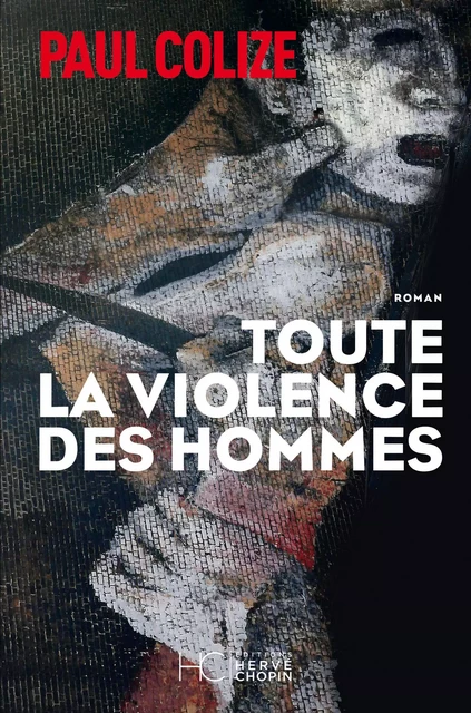 Toute la violence des hommes - Paul Colize - HC éditions